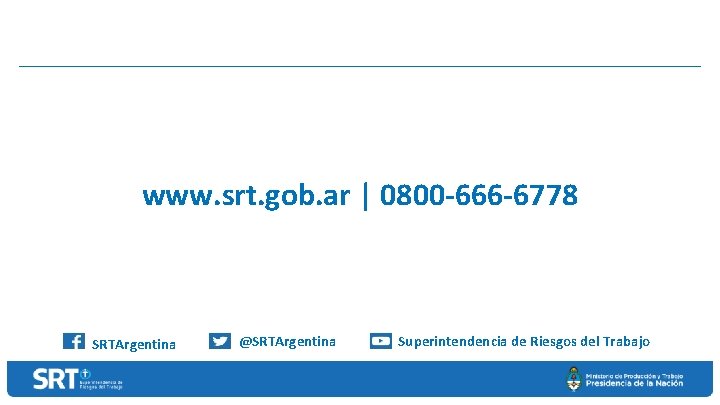 www. srt. gob. ar | 0800 -666 -6778 SRTArgentina @SRTArgentina Superintendencia de Riesgos del