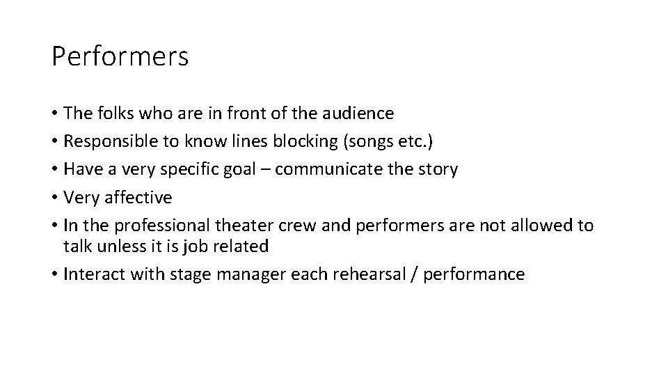 Performers • The folks who are in front of the audience • Responsible to