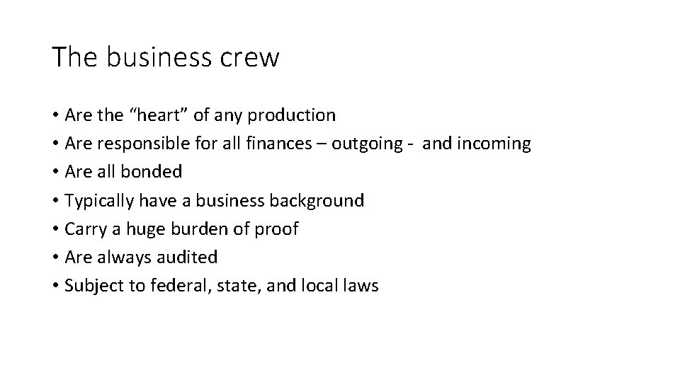 The business crew • Are the “heart” of any production • Are responsible for