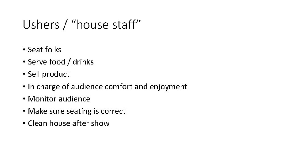Ushers / “house staff” • Seat folks • Serve food / drinks • Sell