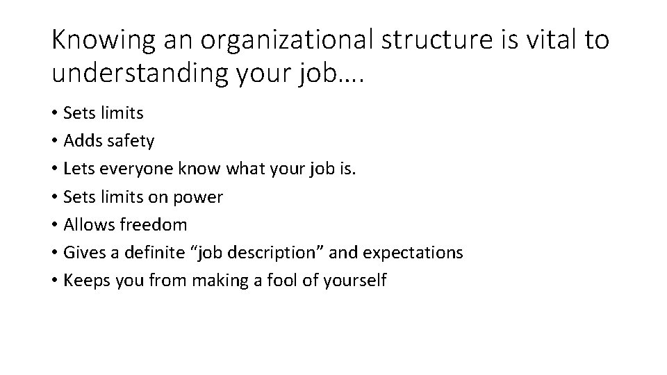 Knowing an organizational structure is vital to understanding your job…. • Sets limits •