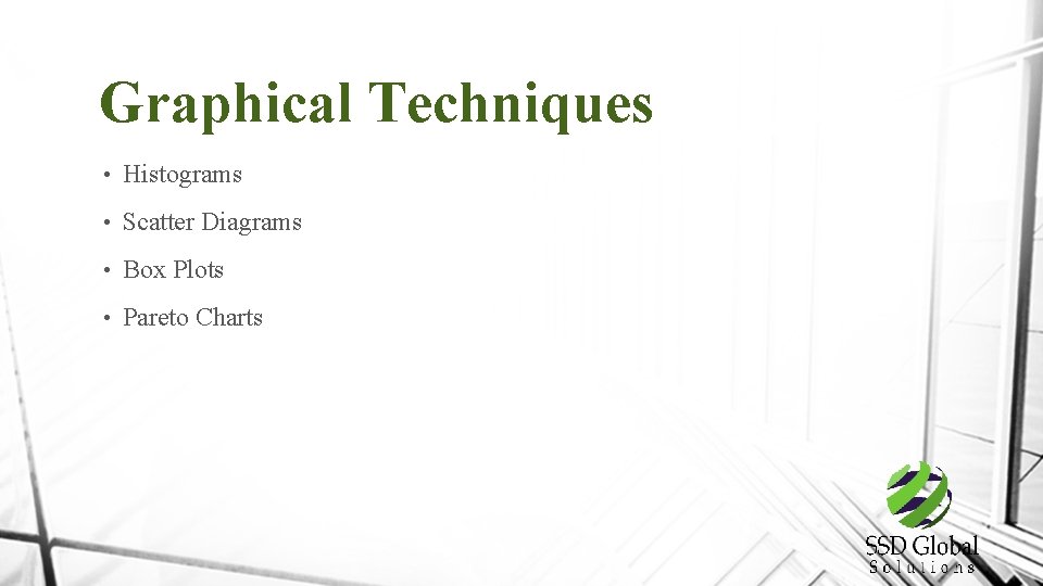 Graphical Techniques • Histograms • Scatter Diagrams • Box Plots • Pareto Charts 