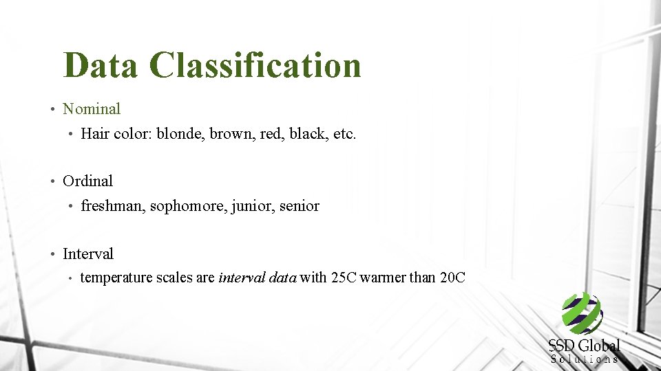 Data Classification • Nominal • Hair color: blonde, brown, red, black, etc. • Ordinal