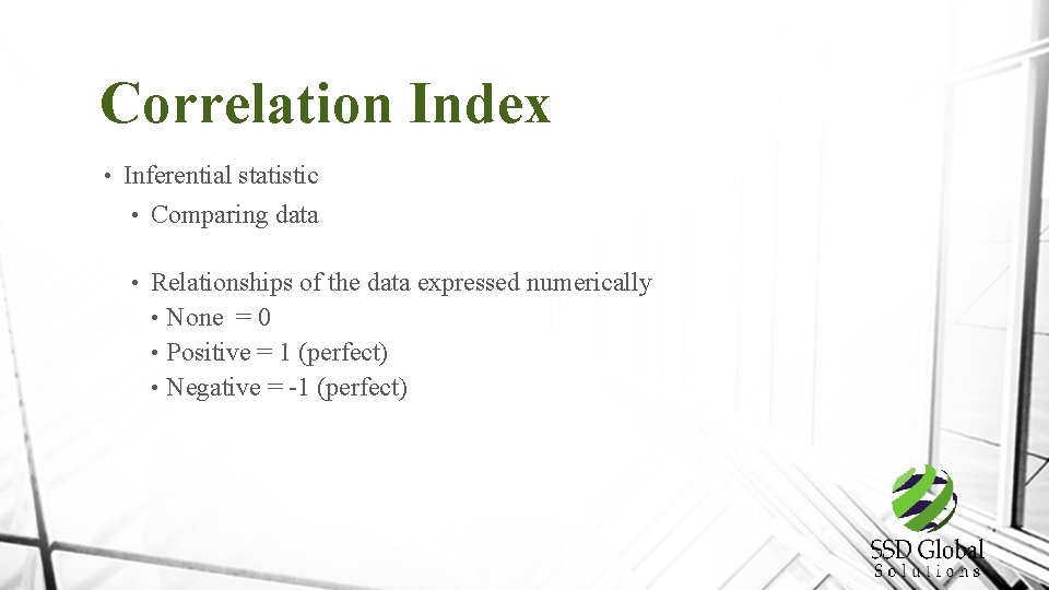 Correlation Index • Inferential statistic • Comparing data • Relationships of the data expressed