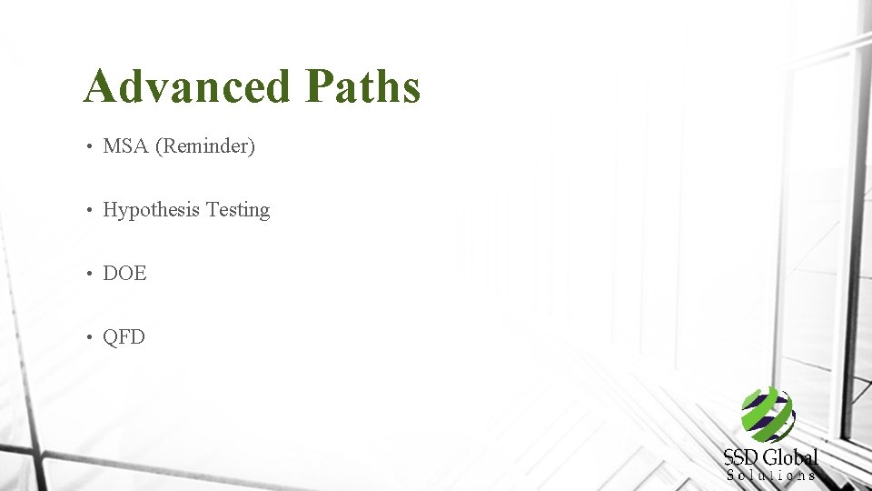 Advanced Paths • MSA (Reminder) • Hypothesis Testing • DOE • QFD 