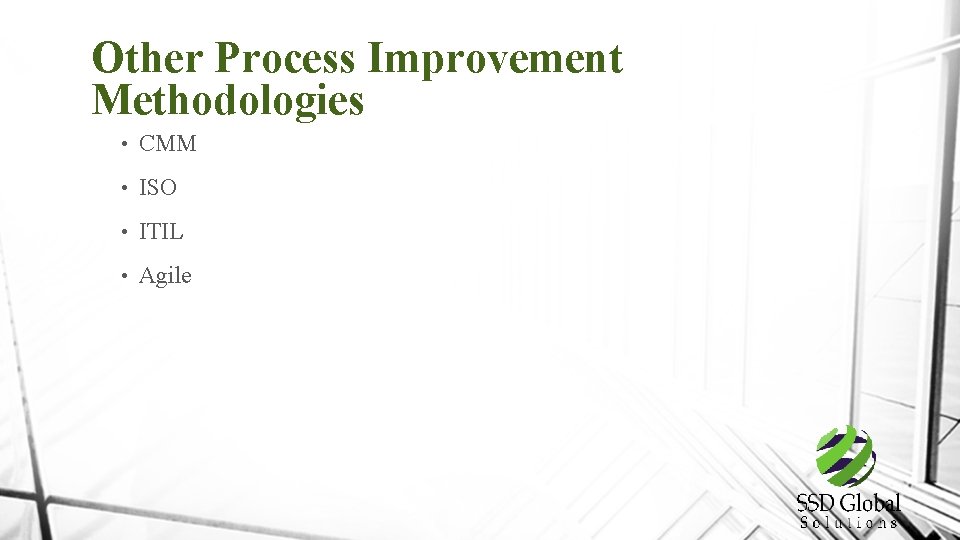 Other Process Improvement Methodologies • CMM • ISO • ITIL • Agile 