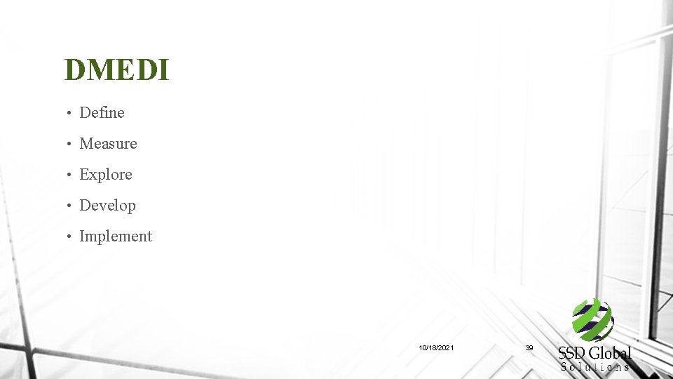 DMEDI • Define • Measure • Explore • Develop • Implement 10/18/2021 39 