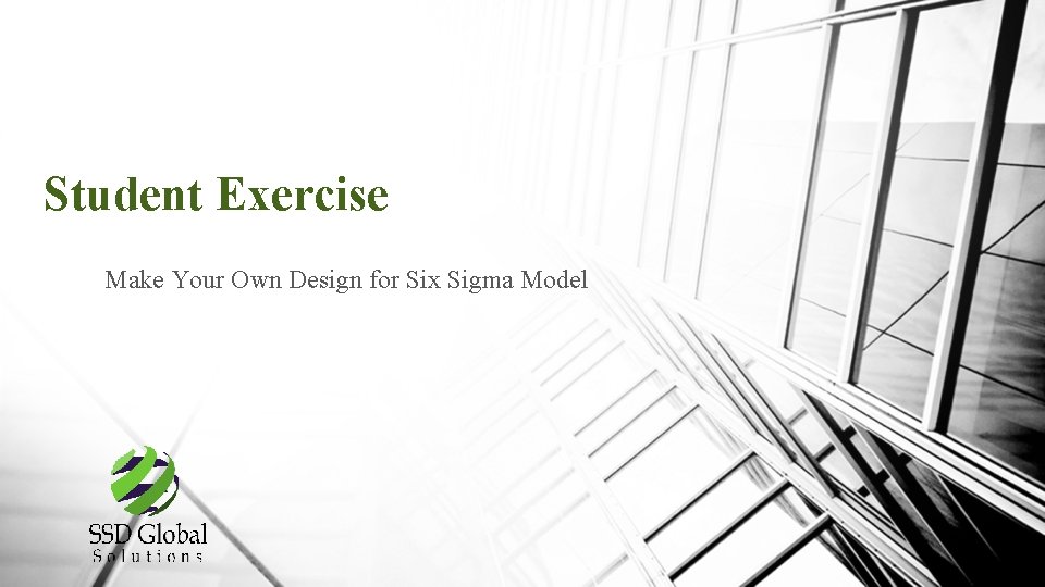 Student Exercise Make Your Own Design for Six Sigma Model 