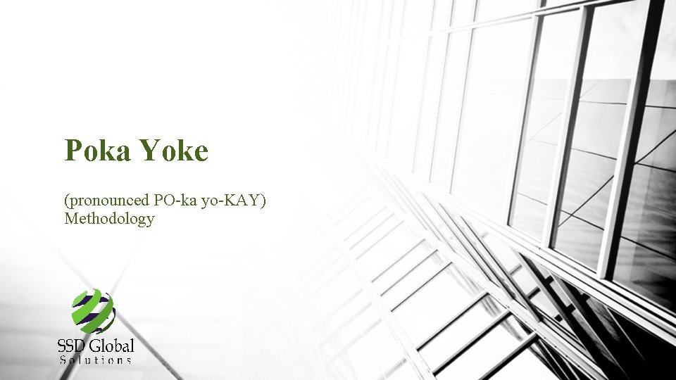 Poka Yoke (pronounced PO-ka yo-KAY) Methodology 