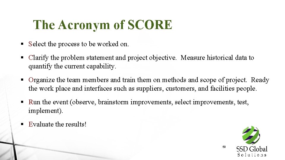 The Acronym of SCORE § Select the process to be worked on. § Clarify