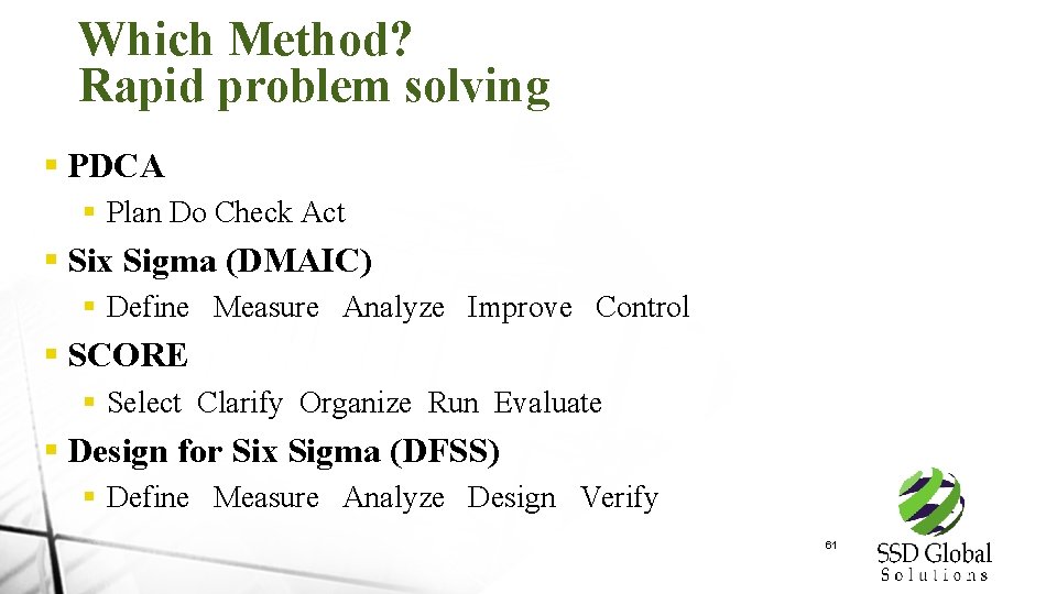 Which Method? Rapid problem solving § PDCA § Plan Do Check Act § Six