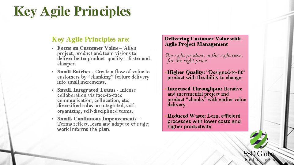 Key Agile Principles are: Focus on Customer Value – Align project, product and team