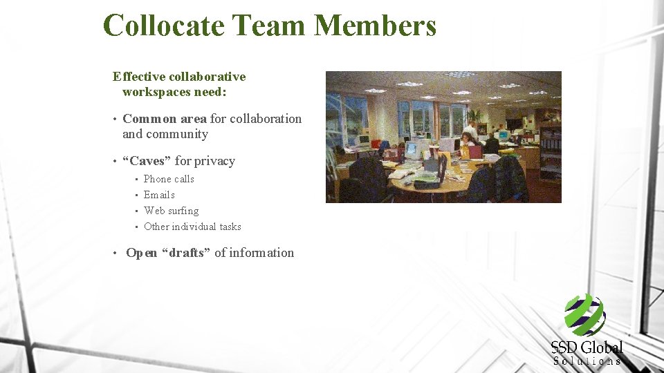 Collocate Team Members Effective collaborative workspaces need: • Common area for collaboration and community
