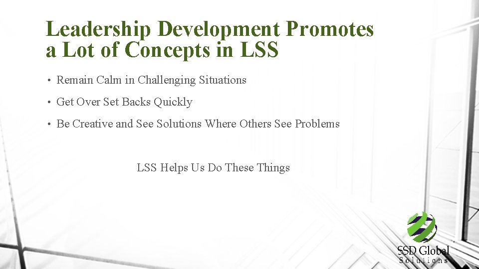 Leadership Development Promotes a Lot of Concepts in LSS • Remain Calm in Challenging