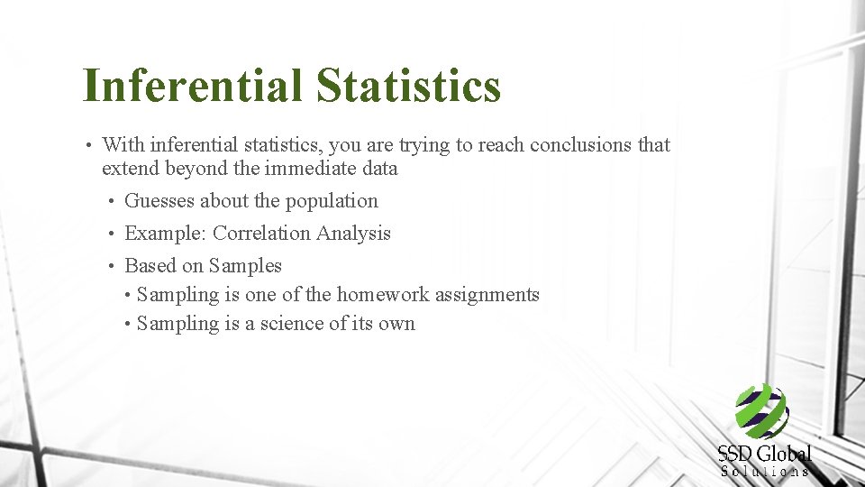 Inferential Statistics • With inferential statistics, you are trying to reach conclusions that extend