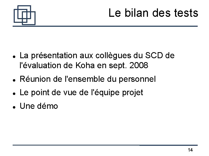 Le bilan des tests La présentation aux collègues du SCD de l'évaluation de Koha