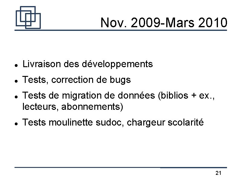 Nov. 2009 -Mars 2010 Livraison des développements Tests, correction de bugs Tests de migration