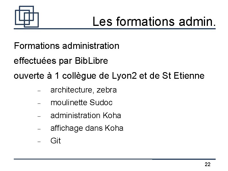 Les formations admin. Formations administration effectuées par Bib. Libre ouverte à 1 collègue de