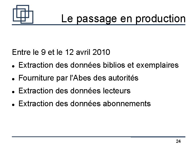 Le passage en production Entre le 9 et le 12 avril 2010 Extraction des