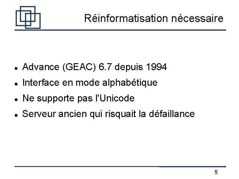 Réinformatisation nécessaire Advance (GEAC) 6. 7 depuis 1994 Interface en mode alphabétique Ne supporte
