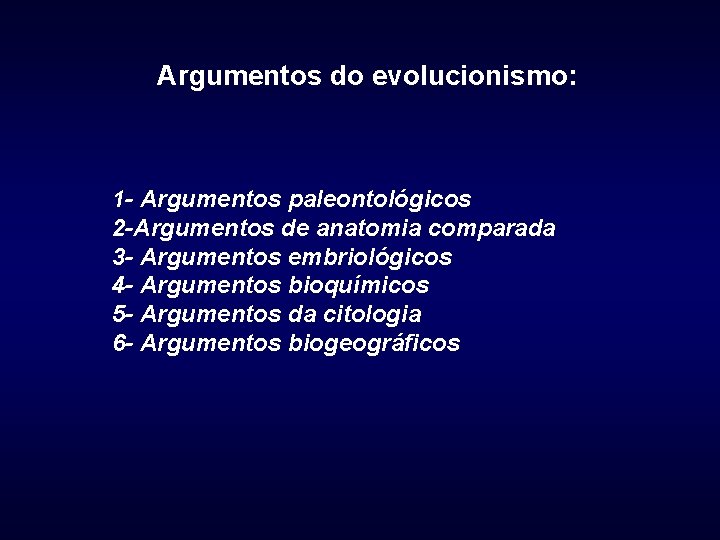 Argumentos do evolucionismo: 1 - Argumentos paleontológicos 2 -Argumentos de anatomia comparada 3 -