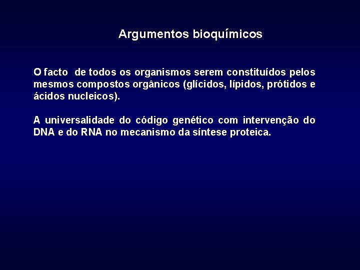 Argumentos bioquímicos O facto de todos os organismos serem constituídos pelos mesmos compostos orgânicos