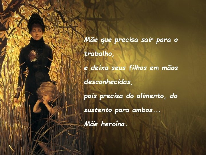 Mãe que precisa sair para o trabalho, e deixa seus filhos em mãos desconhecidas,