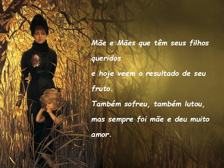 Mãe e Mães que têm seus filhos queridos e hoje veem o resultado de