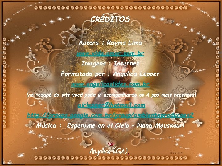 CRÉDITOS Autora : Rayma Lima www. vida. amor. nom. br Imagens : Internet Formatado