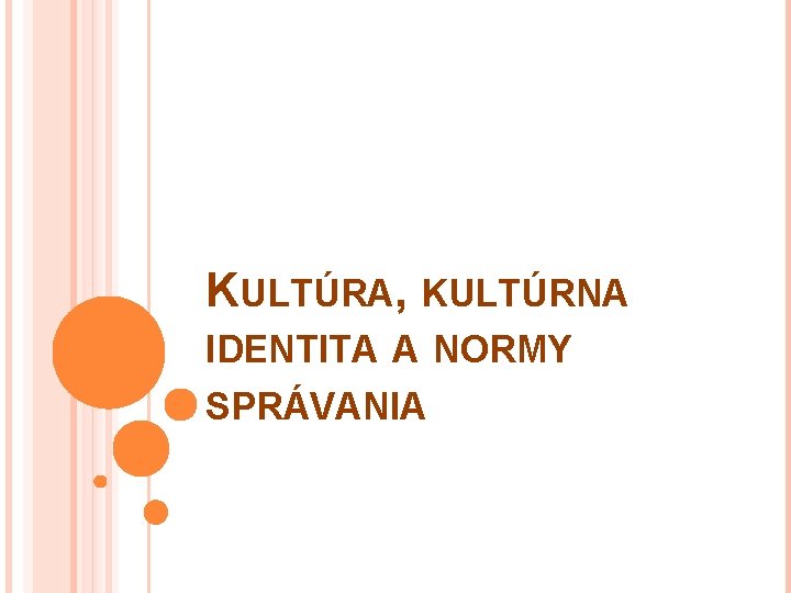 KULTÚRA, KULTÚRNA IDENTITA A NORMY SPRÁVANIA 