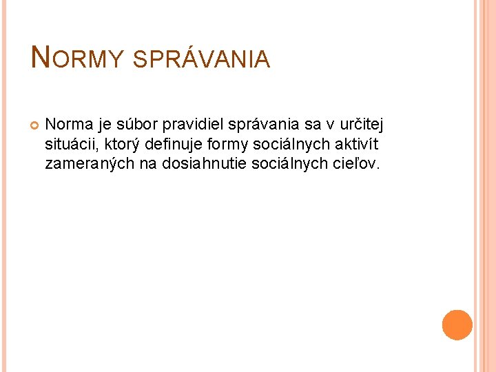 NORMY SPRÁVANIA Norma je súbor pravidiel správania sa v určitej situácii, ktorý definuje formy