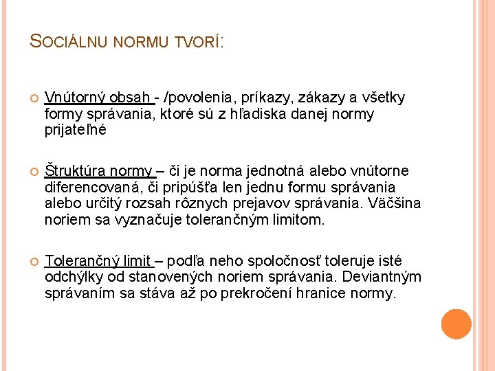 SOCIÁLNU NORMU TVORÍ: Vnútorný obsah - /povolenia, príkazy, zákazy a všetky formy správania, ktoré