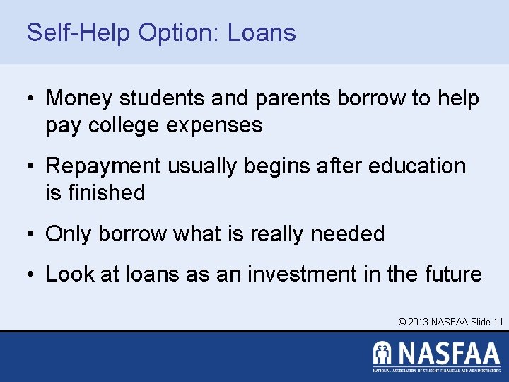 Self-Help Option: Loans • Money students and parents borrow to help pay college expenses