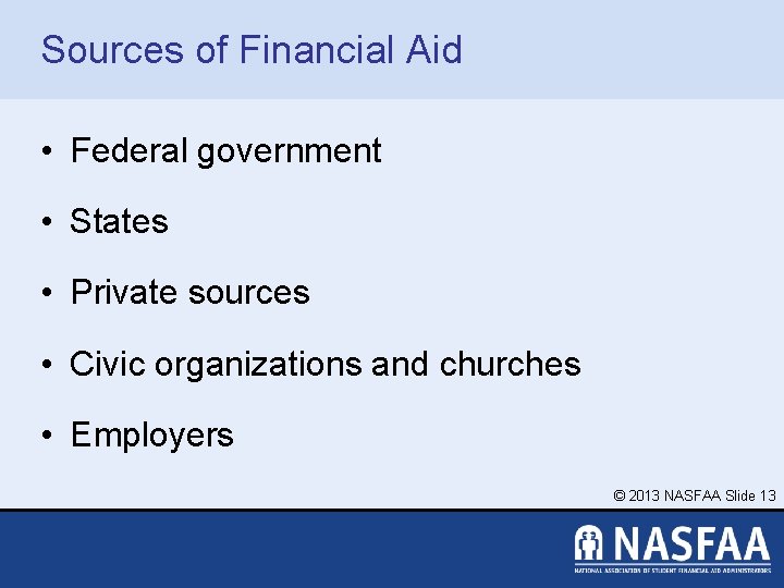 Sources of Financial Aid • Federal government • States • Private sources • Civic
