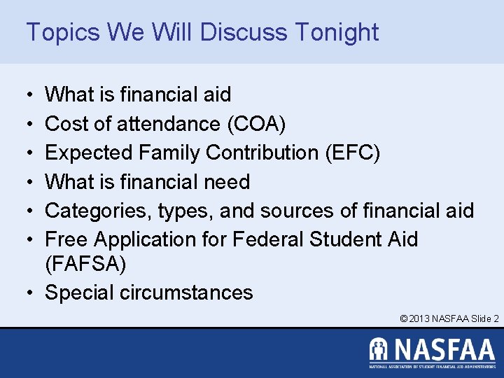 Topics We Will Discuss Tonight • • • What is financial aid Cost of