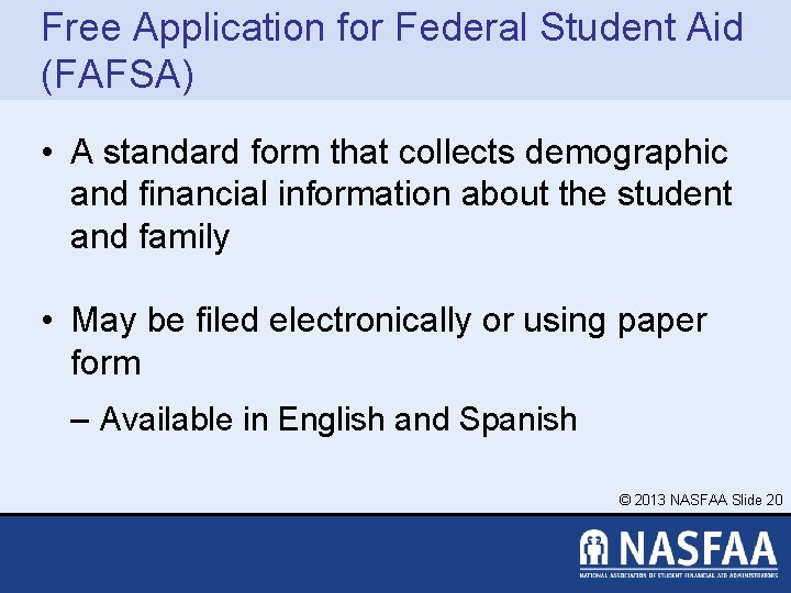 Free Application for Federal Student Aid (FAFSA) • A standard form that collects demographic