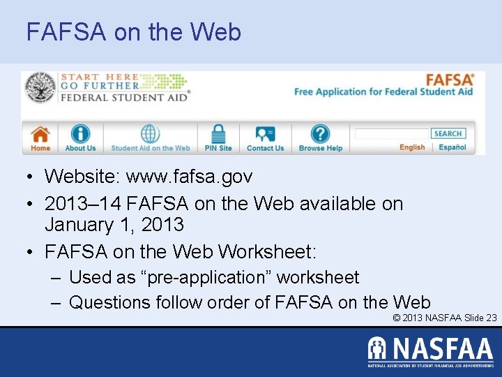 FAFSA on the Web • Website: www. fafsa. gov • 2013– 14 FAFSA on