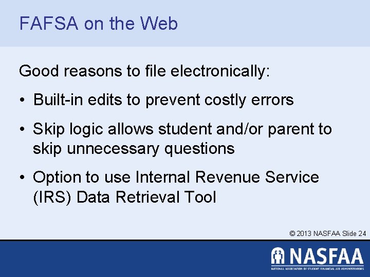 FAFSA on the Web Good reasons to file electronically: • Built-in edits to prevent