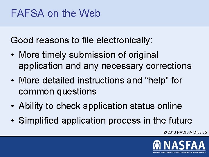 FAFSA on the Web Good reasons to file electronically: • More timely submission of