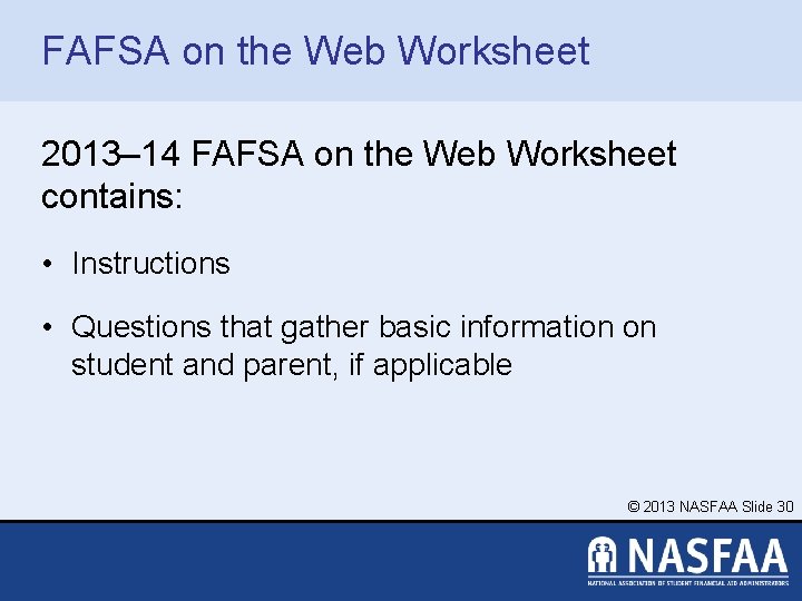 FAFSA on the Web Worksheet 2013– 14 FAFSA on the Web Worksheet contains: •