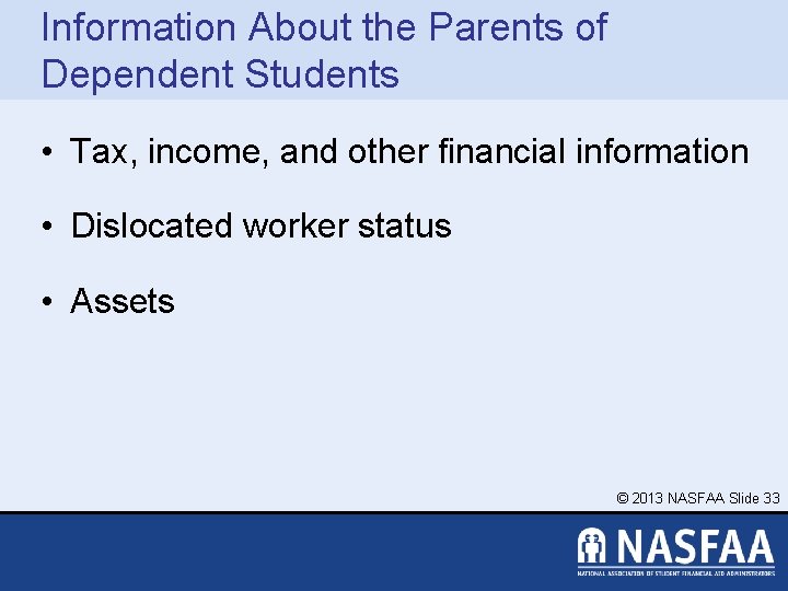 Information About the Parents of Dependent Students • Tax, income, and other financial information