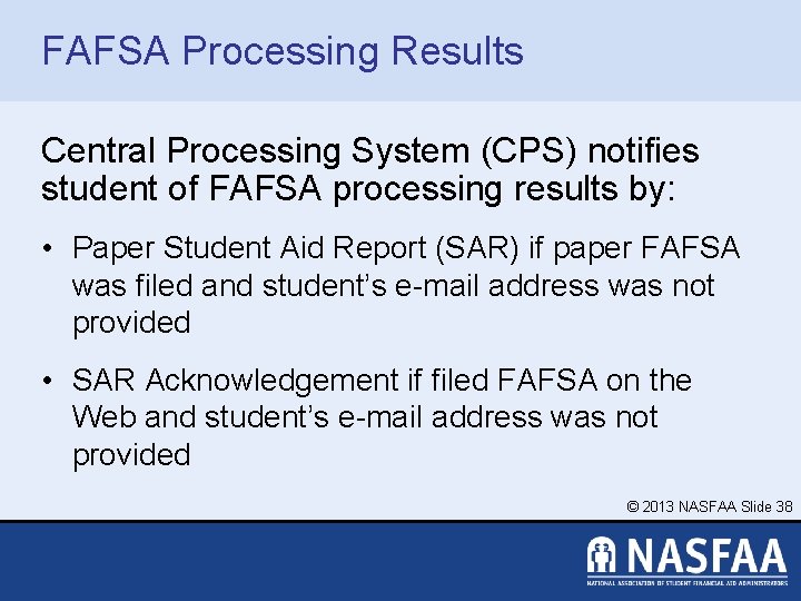 FAFSA Processing Results Central Processing System (CPS) notifies student of FAFSA processing results by: