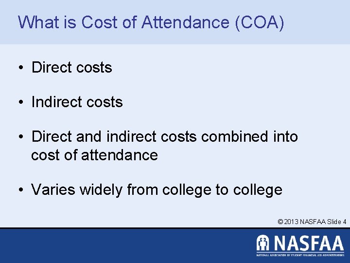 What is Cost of Attendance (COA) • Direct costs • Indirect costs • Direct