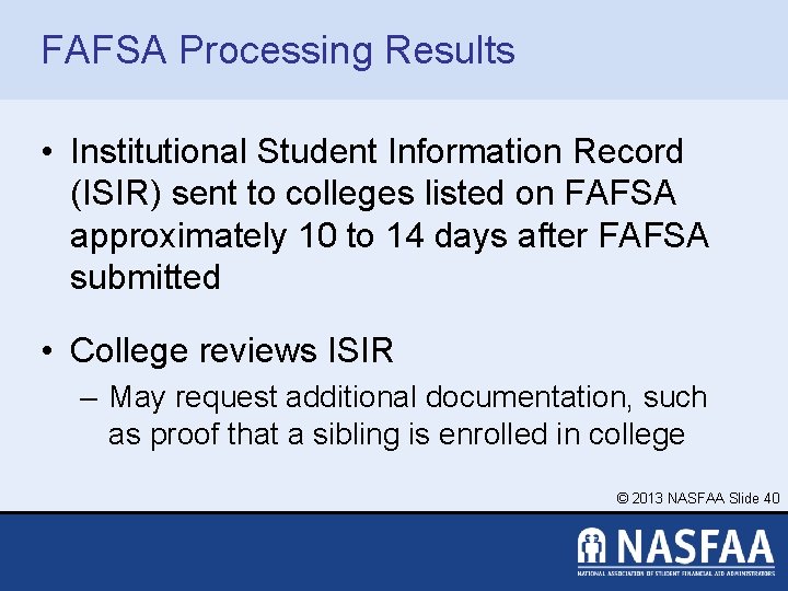 FAFSA Processing Results • Institutional Student Information Record (ISIR) sent to colleges listed on