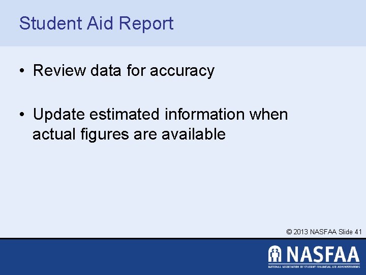 Student Aid Report • Review data for accuracy • Update estimated information when actual