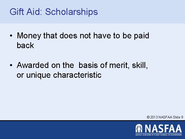 Gift Aid: Scholarships • Money that does not have to be paid back •