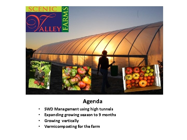 Agenda • • SWD Management using high tunnels Expanding growing season to 9 months