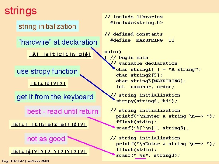 strings string initialization “hardwire” at declaration |A| |s|t|r|i|n|g| | use strcpy function |h|i| |?