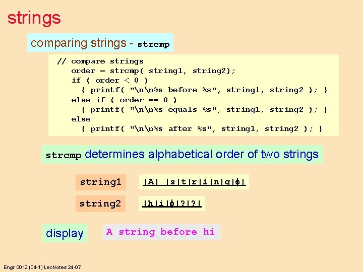 strings comparing strings - strcmp // compare strings order = strcmp( string 1, string