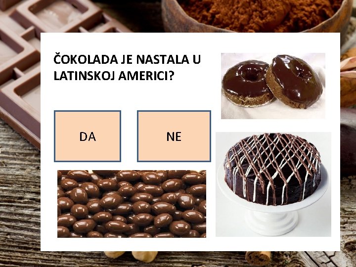 ČOKOLADA JE NASTALA U LATINSKOJ AMERICI? DA NE 